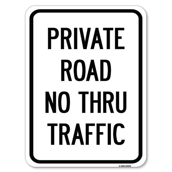 Signmission Private Road No Thru Traffic Sign Heavy-Gauge Alum Rust Proof Parking Sign, 18" x 24", A-1824-23242 A-1824-23242 - main